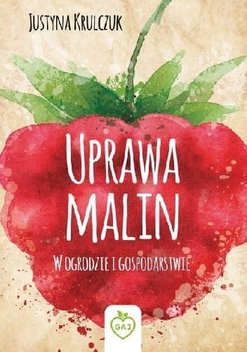 Uprawa malin. W ogrodzie i gospodarstwie - Justyna Krulczuk.jpeg