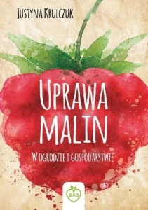 Uprawa malin. W ogrodzie i gospodarstwie - Justyna Krulczuk